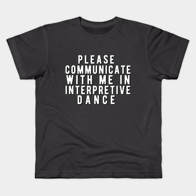 Please communicate with me in interpretive dance Kids T-Shirt by Rebecca Abraxas - Brilliant Possibili Tees